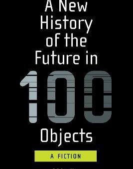 A New History of the Future in 100 Objects Online