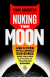 Nuking The Moon : And Other Intelligence Schemes and Military Plots Left on the Drawing Board For Sale